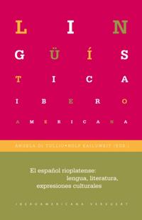 El español rioplatense: lengua, literaturas, expresiones culturales