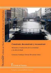 Construir, Deconstruir y Reconstruir. M Mesis y Traducci N de La Oralidad y La Afectividad