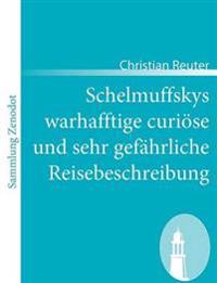 Schelmuffskys warhafftige curiöse und sehr gefährliche Reisebeschreibung