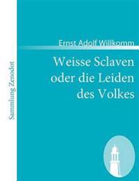 Weisse Sclaven oder die Leiden des Volkes
