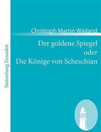 Der goldene Spiegel oder Die Könige von Scheschian