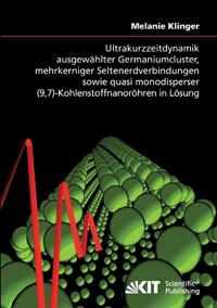 Ultrakurzzeitdynamik ausgewählter Germaniumcluster, mehrkerniger Seltenerdverbindungen sowie quasi monodisperser (9,7)-Kohlenstoffnanoröhren in Lösung