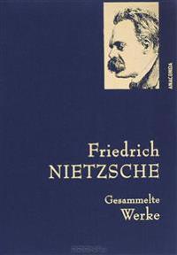 Friedrich Nietzsche - Gesammelte Werke