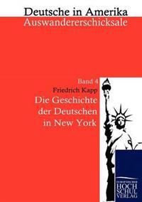 Bokomslag för "Die Geschichte Der Deutschen in New York"
