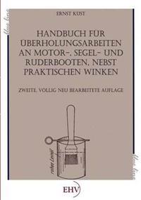 Handbuch Fur Berholungsarbeiten an Motor-, Segel- Und Ruderbooten