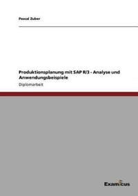 Produktionsplanung mit SAP R/3 - Analyse und Anwendungsbeispiele