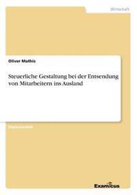 Steuerliche Gestaltung bei der Entsendung von Mitarbeitern ins Ausland