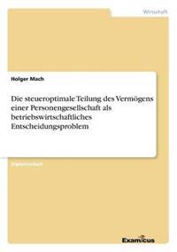 Bokomslag för "Die steueroptimale Teilung des Vermögens einer Personengesellschaft als betriebswirtschaftliches Entscheidungsproblem"