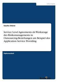 Bokomslag för "Service Level Agreements als Werkzeuge des Risikomanagements in Outsourcing-Beziehungen am Beispiel des Application Service Providing"