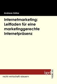 Internetmarketing: Leitfaden fur eine marketinggerechte Internetprasenz