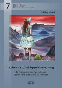 Leben als Gleichgewichtsstorung&quote;: Erfahrungen des Fremdseins in den Romanen Markus Werners