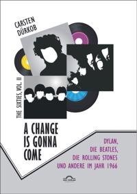 Change Is Gonna Come: Dylan, die Beatles, die Rolling Stones und andere im Jahr 1966