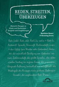 Reden, Streiten, Uberzeugen. Rhetorik-Ubungen in Schule und Hochschule - Beispiele und Empfehlungen
