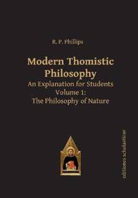 Modern Thomistic Philosophy An Explanation for Students