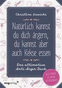 Natürlich kannst du dich ärgern, du kannst aber auch Kekse essen