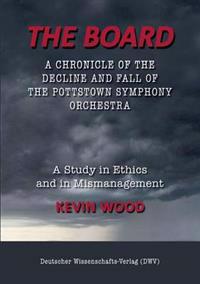 The Board. A chronicle of the decline and fall of the Pottstown Symphony Orchestra