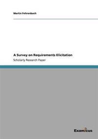 A Survey on Requirements Elicitation