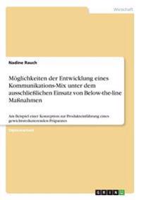 Möglichkeiten der Entwicklung eines Kommunikations-Mix unter dem ausschließlichen Einsatz von Below-the-line Maßnahmen