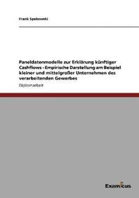 Paneldatenmodelle zur Erklärung künftiger Cashflows - Empirische Darstellung am Beispiel kleiner und mittelgroßer Unternehmen des verarbeitenden Gewerbes