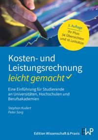 Kosten- Und Leistungsrechnung - Leicht Gemacht: Eine Einfuhrung Fur Studierende an Universitaten, Hochschulen Und Berufsakademien