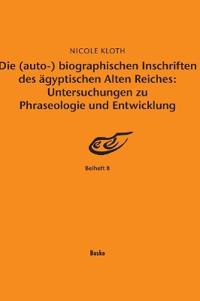 Die (auto-) biographischen Inschriften des ägyptischen Alten Reiches