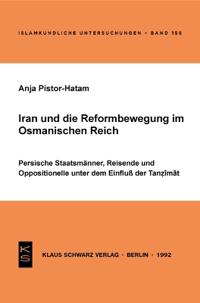Iran Und Die Reformbewegung Im Osmanischen Reich: Persische Staatsmänner, Reisende Und Oppositionelle Unter Dem Einfluss Der Tanzimat