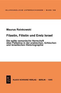 Filastin, Filistin Und Eretz Israel: Die Späte Osmanische Herrschaft Über Palästina in Der Arabischen, Türkischen Und Israelischen Historiographie