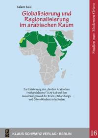Globalisierung Und Regionalisierung Im Arabischen Raum: Eine Empirische Untersuchung Zur Auswirkung Der "Großen Arabischen Freihandelszone" (Gafta) Au