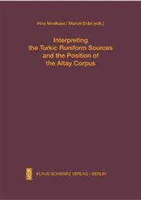 Interpreting the Turkic Runiform Sources and the Position of the Altai Corpus