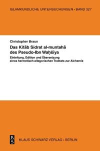 Das Kitāb Sidrat Al-Muntahā Des Pseudo-Ibn Waḥsīya: Einleitung, Edition Und Übersetzung Eines Hermetisch-Allegorischen Traktats Z