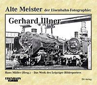 Alte Meister der Eisenbahn-Fotographie: Gerhard Illner