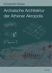 Archaische Architektur Der Athener Akropolis: Dachziegel - Metopen - Geisa - Akroterbasen