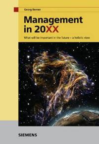 Management in 20XX: What will be important in the future - a holistic view