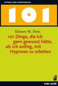 101 Dinge, die ich gern gewusst hätte, als ich anfing, mit Hypnose zu arbeiten