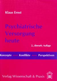 Psychiatrische Versorgung Heute: Konzepte, Konflikte, Perspektiven