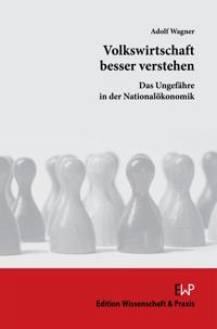 Volkswirtschaft Besser Verstehen: Das Ungefahre in Der Nationalokonomik