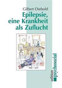 Epilepsie, eine Krankheit als Zuflucht