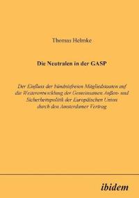 Die Neutralen in der GASP. Der Einfluss der b?ndnisfreien Mitgliedstaaten auf die Weiterentwicklung der Gemeinsamen Aussen- und Sicherheitspolitik der Europ?ischen Union durch den Amsterdamer Vertrag