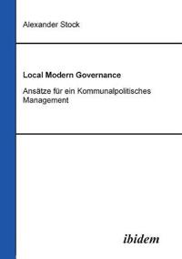Local Modern Governance. Ans?tze f?r ein Kommunalpolitisches Management.