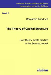 The Theory of Capital Structure - How theory meets practice in the German market