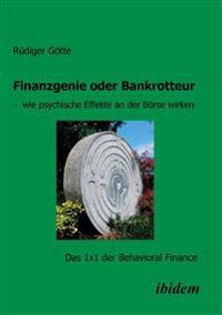 Finanzgenie oder Bankrotteur - wie psychische Effekte an der Börse wirken. Das 1x1 der Behavioral Finance