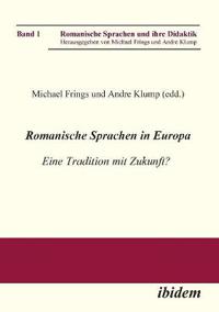 Romanische Sprachen in Europa. Eine Tradition mit Zukunft? Akten zur gleichnamigen Sektion des XXIX. Deutschen Romanistentages an der Universit?t des Saarlandes (25. bis 29. September 2005)