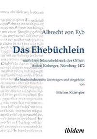 Das Ehebüchlein. nach dem Inkunabeldruck der Offizin Anton Koberger, Nürnberg 1472. Frühneuhochdeutsch - Neuhochdeutsch. Ins Neuhochdeutsche übertragen und eingeleitet von Hiram Kümper