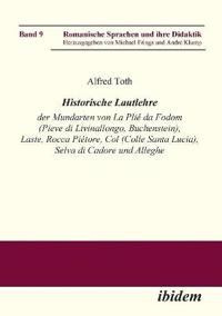Historische Lautlehre der Mundarten von La Pli� da Fodom (Pieve di Livinallongo, Buchenstein) und Col (Colle Santa Lucia), Provincia di Belluno unter Ber�cksichtigung der Mundarten von Laste, Rocca Pi�tore, Selva di Cadore und Alleghe.