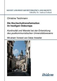 Die Hochschultransformation im heutigen Osteuropa. Kontinuit?t und Wandel bei der Entwicklung des postkommunistischen Universit?tswesens. Mit einem Vorwort von Oskar Anweiler