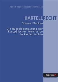 Die Bußgeldbemessung Der Europaeischen Kommission in Kartellsachen