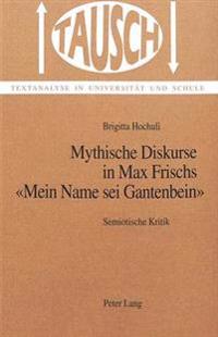 Mythische Diskurse in Max Frischs «Mein Name SEI Gantenbein»