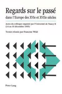 Regards Sur Le Passé Dans l'Europe Des Xvie Et Xviie Siècles