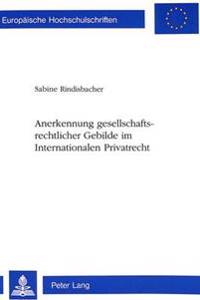 Anerkennung Gesellschaftsrechtlicher Gebilde Im Internationalen Privatrecht