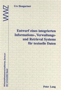 Entwurf Eines Integrierten Informations-, Verwaltungs- Und Retrieval Systems Fuer Textuelle Daten
